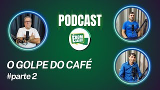 É BOM SABER PODCAST  O GOLPE DO CAFÉ  parte 2 [upl. by Sheeran]