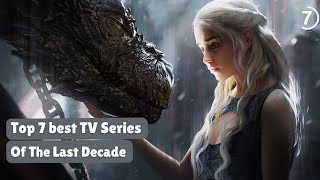 Top 7 Best Tv Series Of Last Decade [upl. by Notrom]