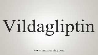 How To Say Vildagliptin [upl. by Elleval532]