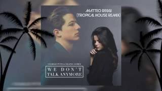 We Dont Talk Anymore  Tropical House Remix by Matteo Reggi [upl. by Fitzsimmons475]