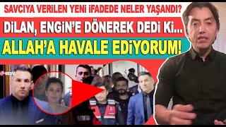 Emrullah Erdinç açıklıyor Dilan ve Engin savcının odasında yüz yüze geldi Allaha havale ediyorum [upl. by Wallace]