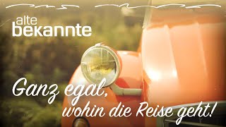 Ganz egal wohin die Reise geht  Alte Bekannte [upl. by Janetta]