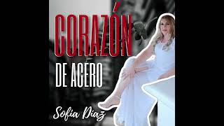 Corazón de Acero  Sofia Díaz [upl. by Mitzi]