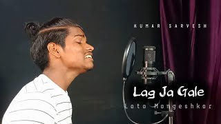 Lag Jaa Gale  Cover  Kumar Sarvesh  Lata Mangeshkars 75th Year  Old Songs [upl. by Aliel841]