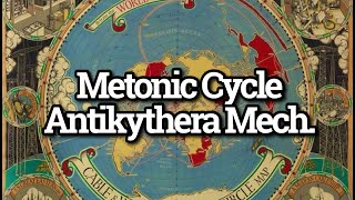 The Metonic Cycle The Antikythera Mechanism amp The Plane Earth’s Formation amp Destruction [upl. by Prisca]