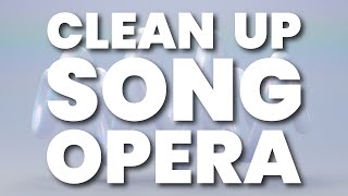 CLEAN UP SONG OPERA [upl. by Biddle696]