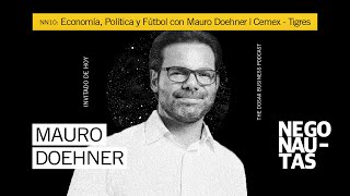 NN10 Economía Política y Fútbol con Mauro Doehner  Cemex  Tigres [upl. by Hamlin]