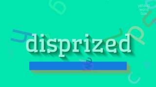 DISPRIZED  HOW TO SAY DISPRIZED disprized [upl. by Zevahc54]