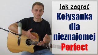 263 Jak zagrać na gitarze Kołysanka dla nieznajomej  Perfect wersja prosta  JakZagracpl [upl. by Ahsuatal]