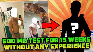 He Took 500 Mg Test For 15 Weeks Without ANY Diet Or Lifting Experience And This Is What Happened [upl. by Elyad]