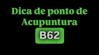 Dica de ponto de Acupuntura  B62 [upl. by Ailero]