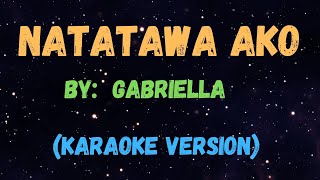 Natatawa Ako  Gabriella NEW KARAOKE VERSION [upl. by Avaria]