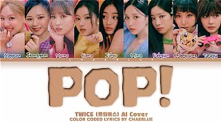 TWICE AI Cover POP Lyrics Color Coded Lyrics By Chaeblue [upl. by Suhsoj]