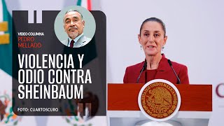 Violencia y odio contra Sheinbaum Por Pedro Mellado [upl. by Phia990]