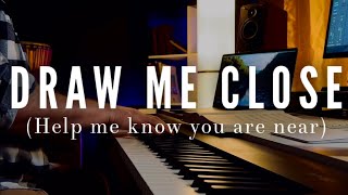 Draw Me Close  Help Me Know You are Near  Piano Instrumental [upl. by Bronwyn]