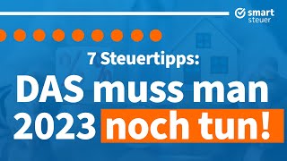 7 Steuertipps DAS muss man 2023 noch tun [upl. by Narok]