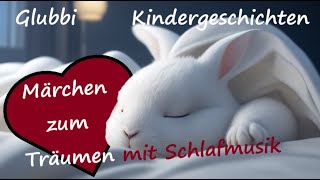 Glubbi  Kindergeschichten Sammlung Gute Nacht Geschichte mit Schlafmusik für Kinder Traum Märchen [upl. by Tandi922]