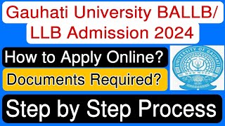 Gauhati University BALLB LLB Online Application 2024 Step by Step Process Documents Required [upl. by Territus559]