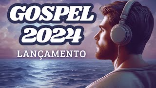 Lançamentos Gospel 2024 Louvor e Adoração Poderosos [upl. by Loren]