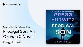 Prodigal Son An Orphan X Novel Book 6 by Gregg Hurwitz · Audiobook preview [upl. by Eohce]