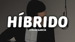 Virlán García  Híbrido LetraLyrics [upl. by Swain]