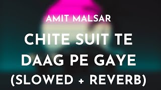 Amit Malsar  Chite Suit Te Daag Pe Gaye Slowed  Reverb  Chite Suit Te Slowed and Reverb Song [upl. by Duke]