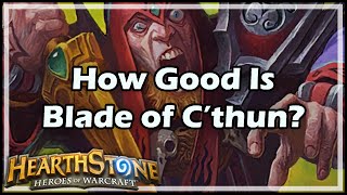 Hearthstone How Good Is Blade of C’thun [upl. by Eibbed285]