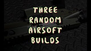 Three Random Airsoft Builds [upl. by Snook614]