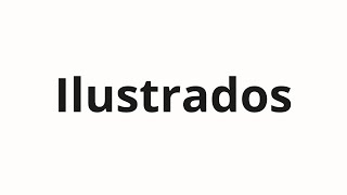 How to pronounce Ilustrados [upl. by Neroled]