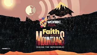 WOFBEC 2024 DAY 4  FAITH THAT MOVES MOUNTAINS  EVENING SESSION [upl. by Isbel]