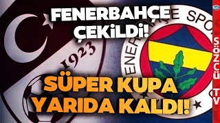 SON DAKİKA Fenerbahçe Sahadan Çekildi Süper Kupa Yarıda Kaldı TFF Şimdi Ne Yapacak [upl. by Notnyw]