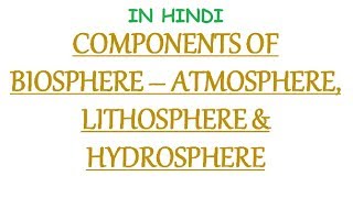 Components of Biosphere  Atmosphere Lithosphere amp Hydrosphere In Hindi [upl. by Ardaid]