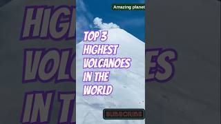 Top 3 Highest Volcanoes in the World [upl. by Octavla622]