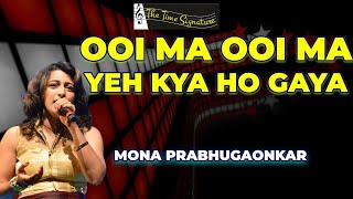 OOI MA OOI MA YEH KYA HO GAYA I MONA KAMAT PRABHUGAONKAR I THE TIME SIGNATURE [upl. by Erich65]