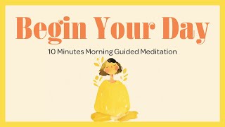 Begin Your Day Right 10Minute Positive Energy Guided Meditation [upl. by Nnylear]