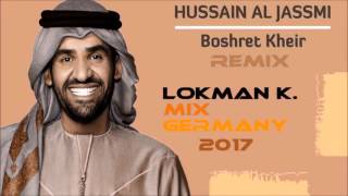 Hussain Al Jassmi Boshret Kheir 2017  LOKMAN K MIX GERMANY  2017 [upl. by Isobel]