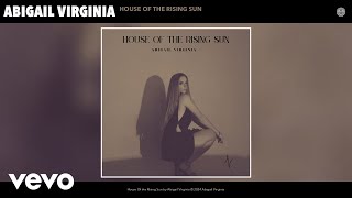 Abigail Virginia  House Of the Rising Sun Official Audio [upl. by Ahsilat156]