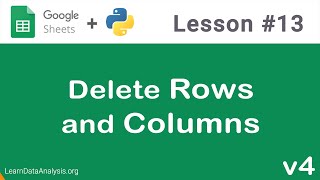 Google Sheets API in Python  Delete Rows and Columns [upl. by Eelyek489]