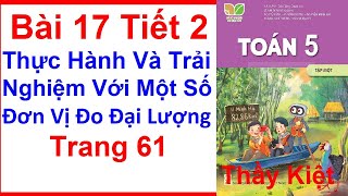 Toán Lớp 5 Kết Nối Tri Thức Bài 17 Tiết 2  Thực Hành Và Trải Nghiệm Với Một Số Đơn Vị Đo Đại Lượng [upl. by Neill]