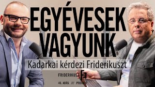 EGYÉVESEK VAGYUNK Friderikuszt kérdezi Kadarkai  a Friderikusz Podcast 46 adása [upl. by Samantha]