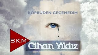 Cihan Yıldız  Köprüden Geçemedim Official Audio [upl. by Assed347]