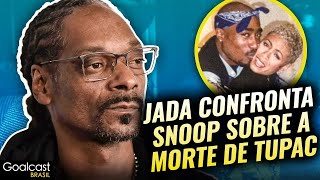 Jada Confronta Snoop Sobre A Morte de Tupac [upl. by Nosylla]