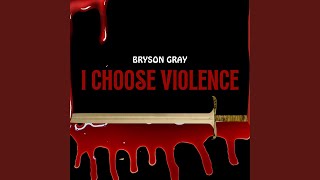 I Choose Violence [upl. by Siobhan]