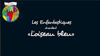 LOISEAU BLEU  Les Enfantastiques [upl. by Thorpe]