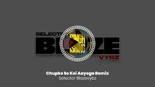 Chupke Se Koi Aayega Remix  Selector Blazevybz [upl. by Troyes]