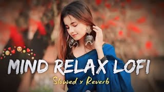 Mind Realxing Lofi Songs 2024  Love Romantic SlowedReverb Song  Best Of Arijit Singh Lofi Songs [upl. by Beyer]