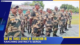 BSF DG TAKES STOCK OF SITUATION IN KAKCHING DISTRICT’S SEROU  29 SEP 2024 [upl. by Okramed]