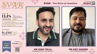 SVAR Exclusive In Conversation with Aman Talla of Talla Jewellers about the IIJS Premiere 2024 [upl. by Andert]