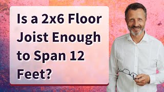 Is a 2x6 Floor Joist Enough to Span 12 Feet [upl. by Iretak]