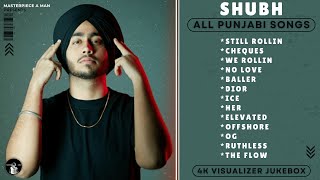 SHUBH Punjabi All Songs 4K Visualizer Video Jukebox 2023  SHUBH All Hit Songs  MasterpieceAMan​ [upl. by Tahpos]